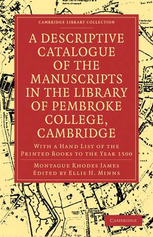 A Descriptive Catalogue of the Manuscripts in the Library of Pembroke College, Cambridge: With a Hand List of the Printed Books to the Year 1500 de Montague Rhodes James