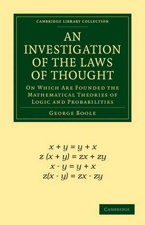 An Investigation of the Laws of Thought: On Which Are Founded the Mathematical Theories of Logic and Probabilities de George Boole