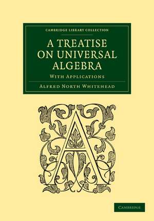 A Treatise on Universal Algebra: With Applications de Alfred North Whitehead