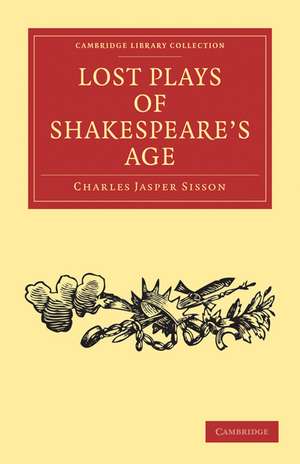 Lost Plays of Shakespeare's Age de Charles Jasper Sisson