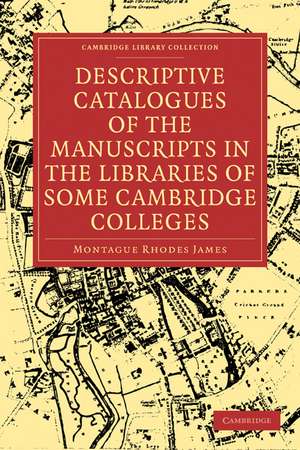 Descriptive Catalogues of the Manuscripts in the Libraries of some Cambridge Colleges de Montague Rhodes James