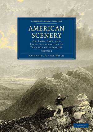 American Scenery: Or, Land, Lake, and River Illustrations of Transatlantic Nature de Nathaniel Parker Willis