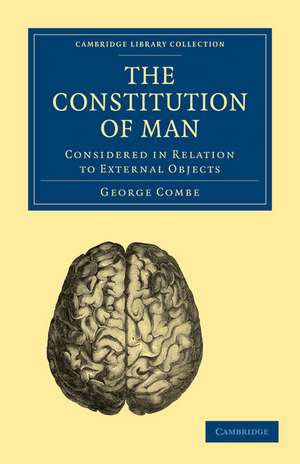 The Constitution of Man: Considered in Relation to External Objects de George Combe