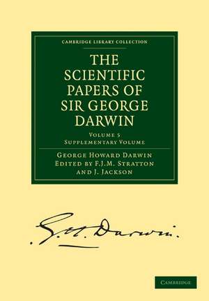 The Scientific Papers of Sir George Darwin: Supplementary Volume de George Howard Darwin