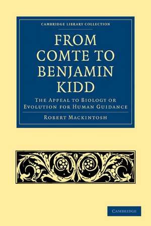 From Comte to Benjamin Kidd: The Appeal to Biology or Evolution for Human Guidance de Robert Mackintosh