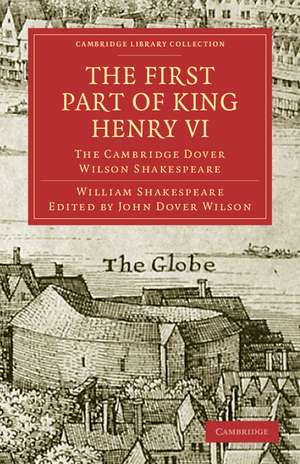 The First Part of King Henry VI, Part 1: The Cambridge Dover Wilson Shakespeare de William Shakespeare