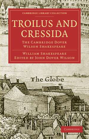 Troilus and Cressida: The Cambridge Dover Wilson Shakespeare de William Shakespeare