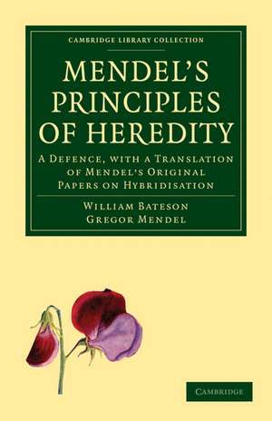 Mendel's Principles of Heredity: A Defence, with a Translation of Mendel's Original Papers on Hybridisation de William Bateson