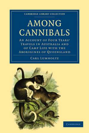 Among Cannibals: An Account of Four Years' Travels in Australia and of Camp Life with the Aborigines of Queensland de Carl Lumholtz