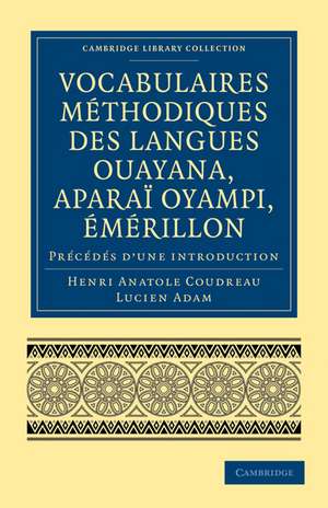 Vocabulaires méthodiques des langues Ouayana, Aparaï Oyampi, Émérillon: Précédés d’une introduction de Henri Anatole Coudreau