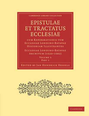 Epistulae et Tractatus Ecclesiae cum Reformationis tum Ecclesiae Londino-Batavae Historiam Illustrantes 5 Part Set: Ecclesiae Londino-Batavae Archivum de Jan Hendrick Hessels