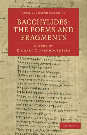 Bacchylides: The Poems and Fragments de Richard Claverhouse Jebb