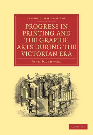 Progress in Printing and the Graphic Arts During the Victorian Era de John Southward