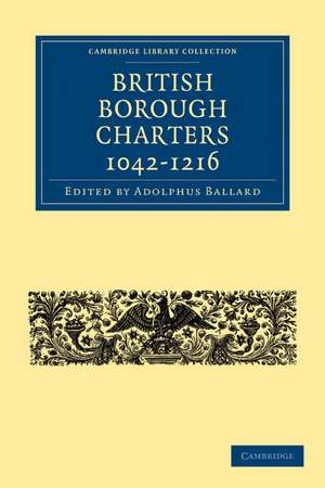 British Borough Charters 1042–1216 de Adolphus Ballard