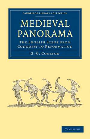 Medieval Panorama: The English Scene from Conquest to Reformation de G. G. Coulton