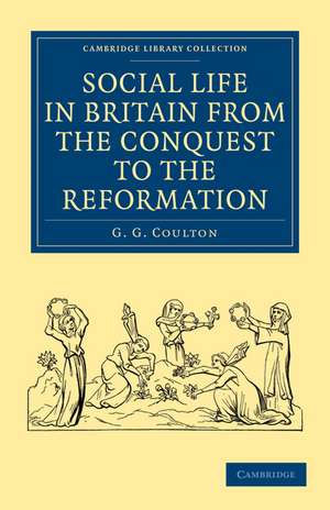 Social Life in Britain from the Conquest to the Reformation de G. G. Coulton