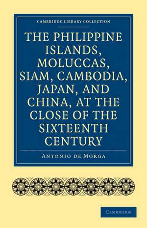 The Philippine Islands, Moluccas, Siam, Cambodia, Japan, and China, at the Close of the Sixteenth Century de Antonio de Morga