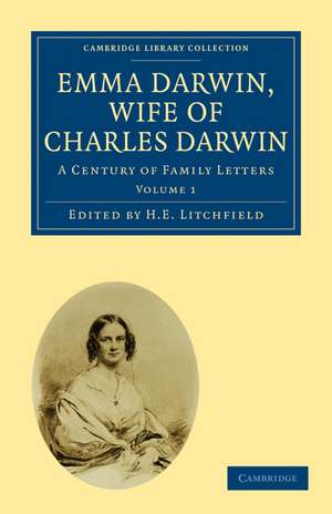 Emma Darwin, Wife of Charles Darwin: A Century of Family Letters de H. E. Litchfield