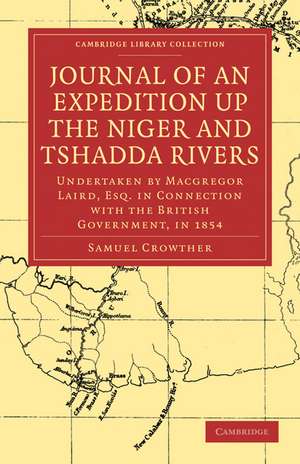 Journal of an Expedition up the Niger and Tshadda Rivers: Undertaken by Macgregor Laird, Esq. in Connection with the British Government, in 1854 de Samuel Crowther