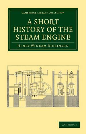 A Short History of the Steam Engine de Henry Winram Dickinson