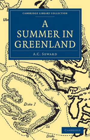 A Summer in Greenland de A. C. Seward