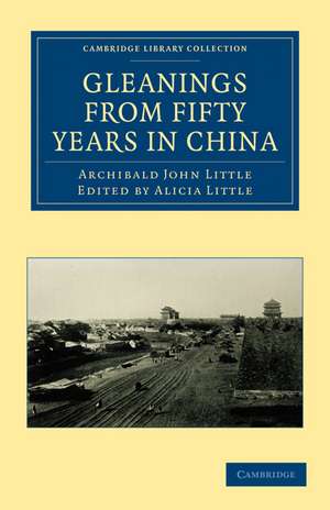 Gleanings from Fifty Years in China de Archibald John Little