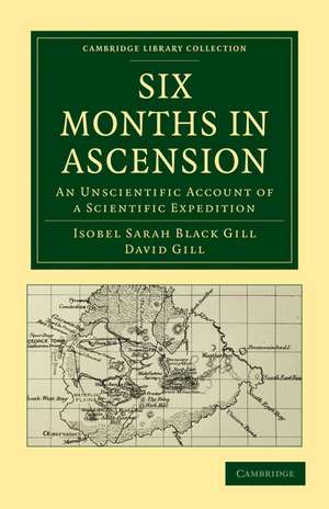 Six Months in Ascension: An Unscientific Account of a Scientific Expedition de Isobel Sarah Black Gill