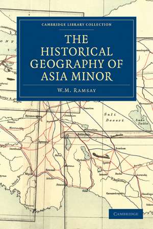 The Historical Geography of Asia Minor de W. M. Ramsay