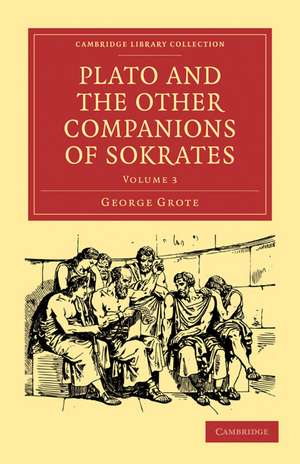 Plato and the Other Companions of Sokrates de George Grote