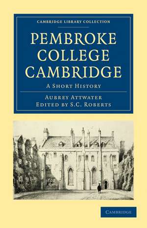 Pembroke College Cambridge: A Short History de Aubrey Attwater