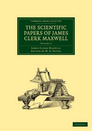 The Scientific Papers of James Clerk Maxwell: Volume 2 de James Clerk Maxwell