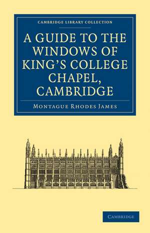 A Guide to the Windows of King's College Chapel, Cambridge de Montague Rhodes James