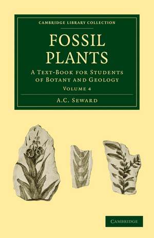 Fossil Plants - Volume 4 de A. C. Seward