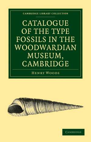 Catalogue of the Type Fossils in the Woodwardian Museum, Cambridge de Henry Woods