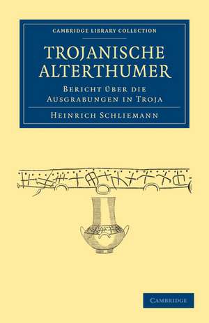 Trojanische Alterthümer: Bericht Über die Ausgrabungen in Troja de Heinrich Schliemann