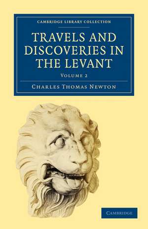 Travels and Discoveries in the Levant: Volume 2 de Charles Thomas Newton