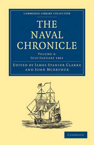 The Naval Chronicle: Volume 4, July–December 1800: Containing a General and Biographical History of the Royal Navy of the United Kingdom with a Variety of Original Papers on Nautical Subjects de James Stanier Clarke