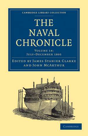 The Naval Chronicle: Volume 14, July–December 1805: Containing a General and Biographical History of the Royal Navy of the United Kingdom with a Variety of Original Papers on Nautical Subjects de James Stanier Clarke