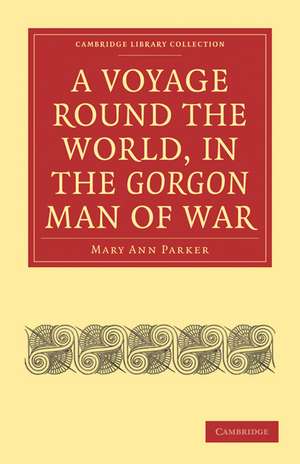 A Voyage Round the World, in the Gorgon Man of War; Captain John Parker de Mary Ann Parker