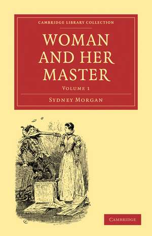 Woman and her Master: Volume 1 de Sydney Morgan