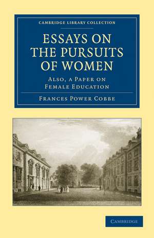 Essays on the Pursuits of Women: Also, a Paper on Female Education de Frances Power Cobbe