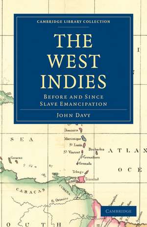 The West Indies, Before and Since Slave Emancipation: Comprising the Windward and Leeward Islands’ Military Command de John Davy