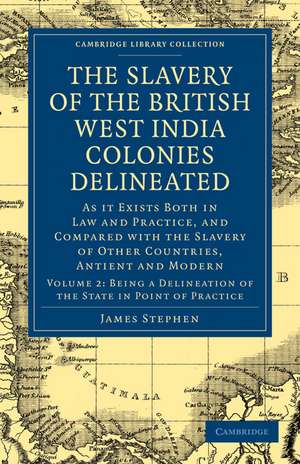 The Slavery of the British West India Colonies Delineated: As it Exists Both in Law and Practice, and Compared with the Slavery of Other Countries, Antient and Modern de James Stephen