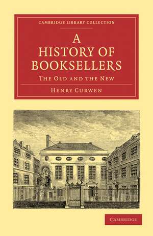 A History of Booksellers: The Old and the New de Henry Curwen