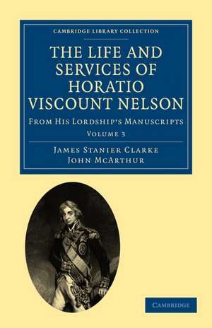 The Life and Services of Horatio Viscount Nelson: From His Lordship’s Manuscripts de James Stanier Clarke