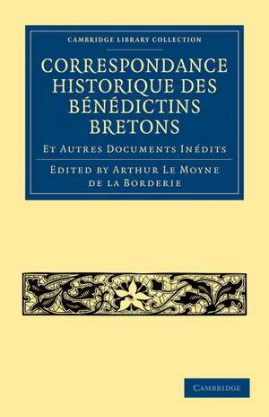 Correspondance Historique des Bénédictins Bretons de Arthur Le Moyne de La Borderie