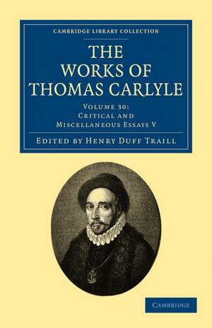 The Works of Thomas Carlyle: Volume 30, Critical and Miscellaneous Essays V de Thomas Carlyle