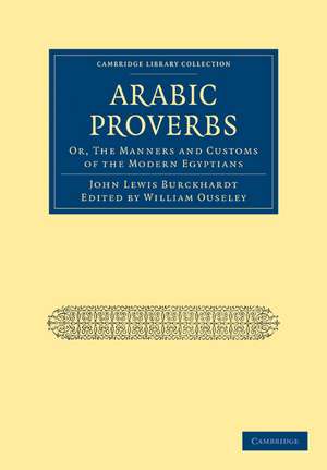 Arabic Proverbs: Or, The Manners and Customs of the Modern Egyptians de John Lewis Burckhardt