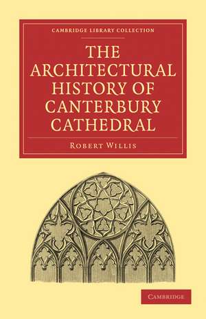 The Architectural History of Canterbury Cathedral de Robert Willis