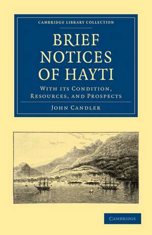 Brief Notices of Hayti: With its Condition, Resources, and Prospects de John Candler